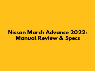 Nissan March Advance 2022: Manual Review & Specs