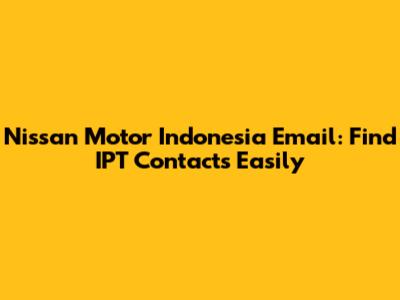 Nissan Motor Indonesia Email: Find IPT Contacts Easily