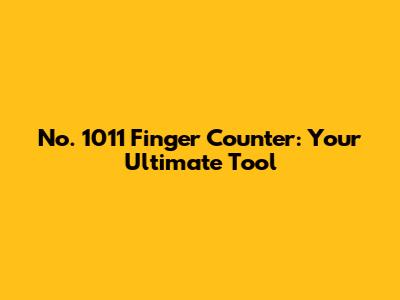 No. 1011 Finger Counter: Your Ultimate Tool