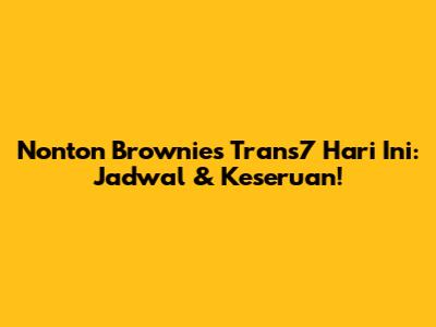 Nonton Brownies Trans7 Hari Ini: Jadwal & Keseruan!