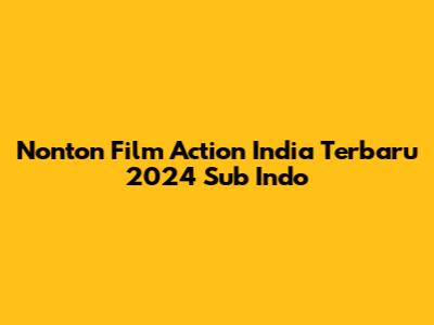 Nonton Film Action India Terbaru 2024 Sub Indo