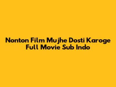 Nonton Film Mujhe Dosti Karoge Full Movie Sub Indo