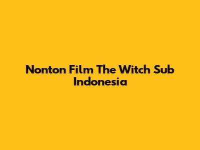 Nonton Film The Witch Sub Indonesia