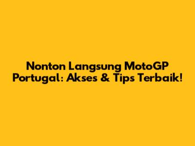 Nonton Langsung MotoGP Portugal: Akses & Tips Terbaik!
