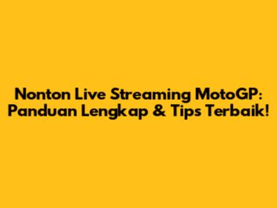 Nonton Live Streaming MotoGP: Panduan Lengkap & Tips Terbaik!