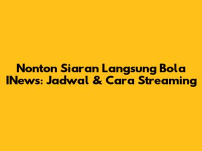 Nonton Siaran Langsung Bola INews: Jadwal & Cara Streaming