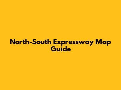 North-South Expressway Map Guide