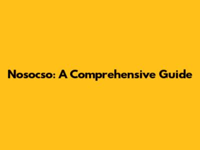 Nosocso: A Comprehensive Guide