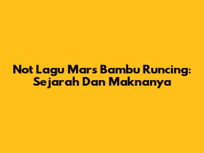 Not Lagu Mars Bambu Runcing: Sejarah Dan Maknanya