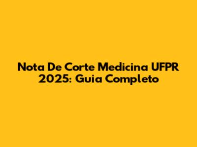Nota De Corte Medicina UFPR 2025: Guia Completo