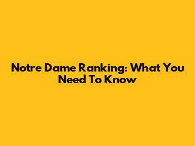 Notre Dame Ranking: What You Need To Know