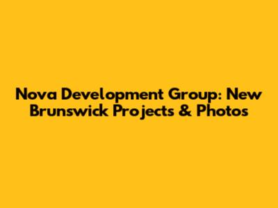 Nova Development Group: New Brunswick Projects & Photos