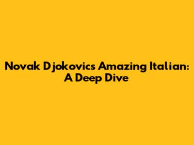 Novak Djokovic's Amazing Italian: A Deep Dive