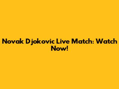 Novak Djokovic Live Match: Watch Now!