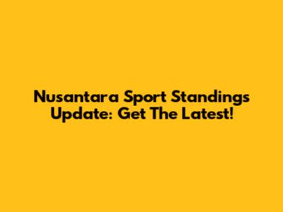 Nusantara Sport Standings Update: Get The Latest!