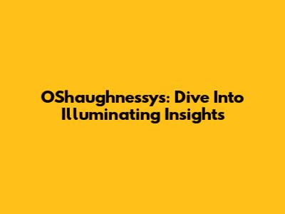 O'Shaughnessy's: Dive Into Illuminating Insights
