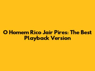 O Homem Rico Jair Pires: The Best Playback Version