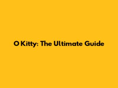 O Kitty: The Ultimate Guide