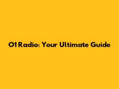 O1 Radio: Your Ultimate Guide