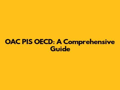 OAC PIS OECD: A Comprehensive Guide
