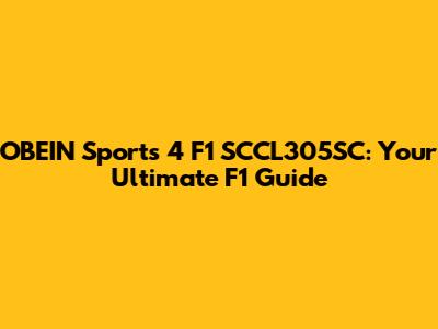 OBEIN Sports 4 F1 SCCL305SC: Your Ultimate F1 Guide
