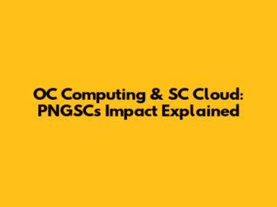 OC Computing & SC Cloud: PNGSC's Impact Explained