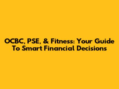 OCBC, PSE, & Fitness: Your Guide To Smart Financial Decisions