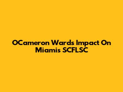 OCameron Ward's Impact On Miami's SCFLSC