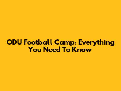 ODU Football Camp: Everything You Need To Know