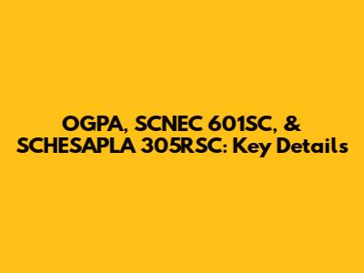 OGPA, SCNEC 601SC, & SCHESAPLA 305RSC: Key Details