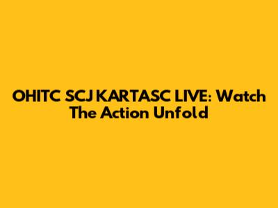 OHITC SCJ KARTASC LIVE: Watch The Action Unfold