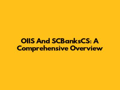 OIIS And SCBanksCS: A Comprehensive Overview