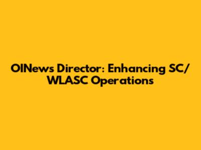 OINews Director: Enhancing SC/WLASC Operations