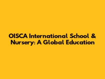 OISCA International School & Nursery: A Global Education