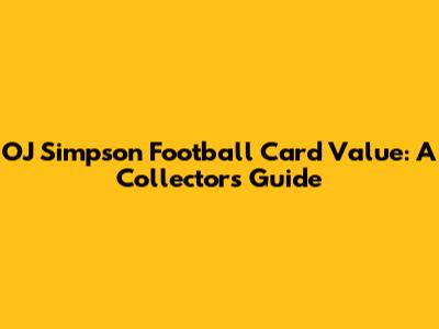 OJ Simpson Football Card Value: A Collector's Guide