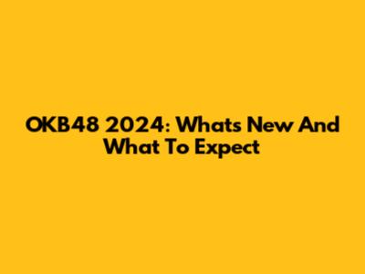 OKB48 2024: What's New And What To Expect