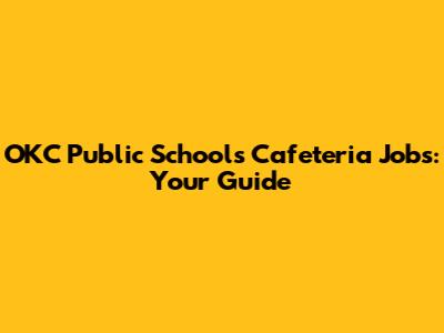OKC Public Schools Cafeteria Jobs: Your Guide