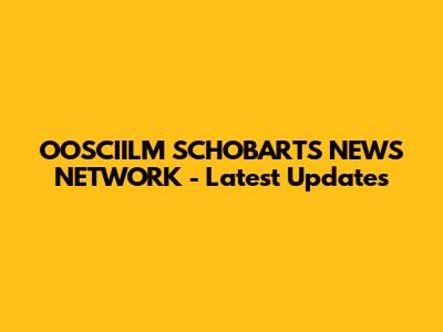 OOSCIILM SCHOBARTS NEWS NETWORK - Latest Updates