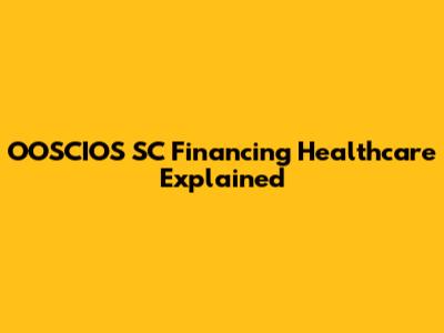 OOSCIOS SC Financing Healthcare Explained