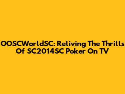 OOSCWorldSC: Reliving The Thrills Of SC2014SC Poker On TV