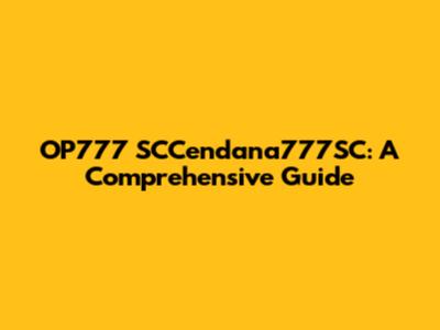 OP777 SCCendana777SC: A Comprehensive Guide