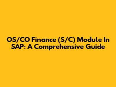 OS/CO Finance (S/C) Module In SAP: A Comprehensive Guide
