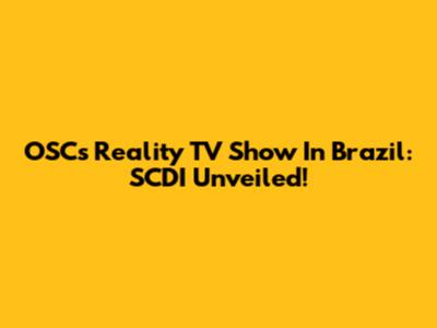 OSC's Reality TV Show In Brazil: SCDI Unveiled!