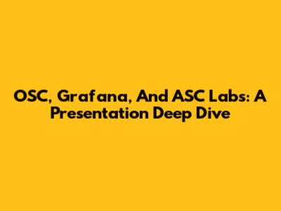OSC, Grafana, And ASC Labs: A Presentation Deep Dive