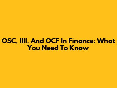 OSC, IIII, And OCF In Finance: What You Need To Know