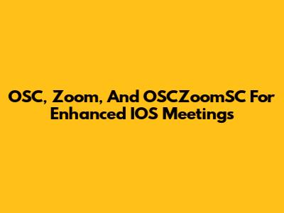 OSC, Zoom, And OSCZoomSC For Enhanced IOS Meetings