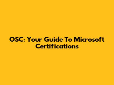 OSC: Your Guide To Microsoft Certifications