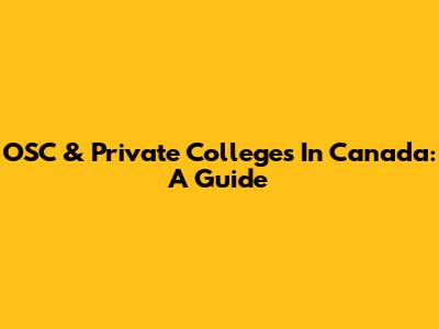 OSC & Private Colleges In Canada: A Guide