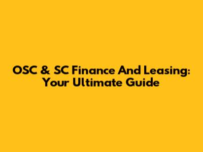 OSC & SC Finance And Leasing: Your Ultimate Guide