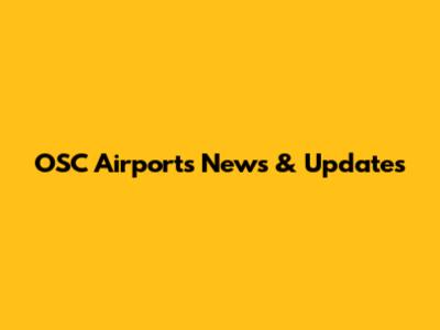 OSC Airports News & Updates